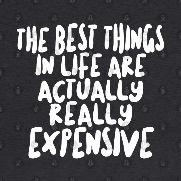 The Best Things In Life Are Actually Really Expensive by DankFutura